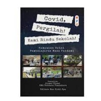 Image of Covid, pergilah! Kami rindu sekolah : Kumpulan opini pembelajaran masa pandemi
