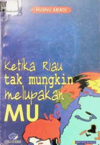 Image of Ketika Riau Tak Mungkin Melupakan Mu
