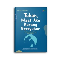 Image of Tuhan, maaf aku kurang bersyukur : tak perlu menunggu bahagia untuk bersyukur
