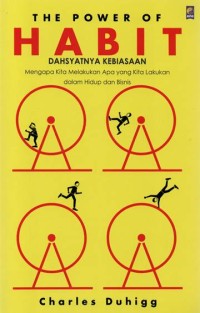 Image of The Power Of Habit : Dahsyatnya Kebiasaan Mengapa kita melakukan apa yang kita lakukan dalam hidup dan bisnis