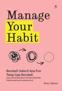 Image of Manage your Habit: Berubah Sekecil Apa Pun Tetap Saja Berubah